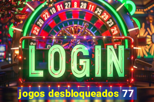 jogos desbloqueados 77